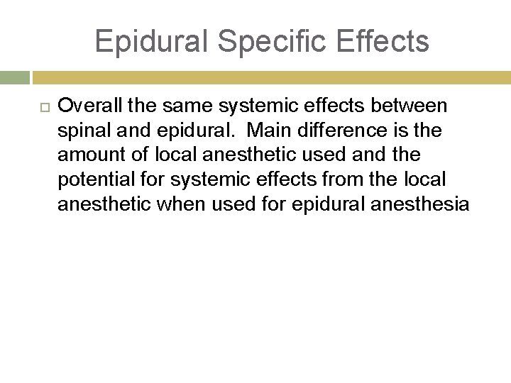 Epidural Specific Effects Overall the same systemic effects between spinal and epidural. Main difference