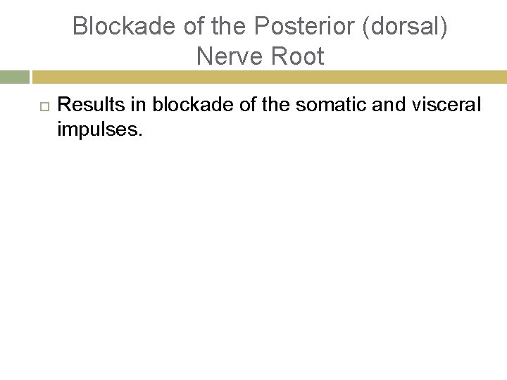 Blockade of the Posterior (dorsal) Nerve Root Results in blockade of the somatic and
