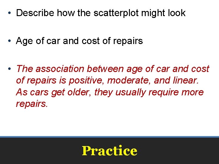  • Describe how the scatterplot might look • Age of car and cost
