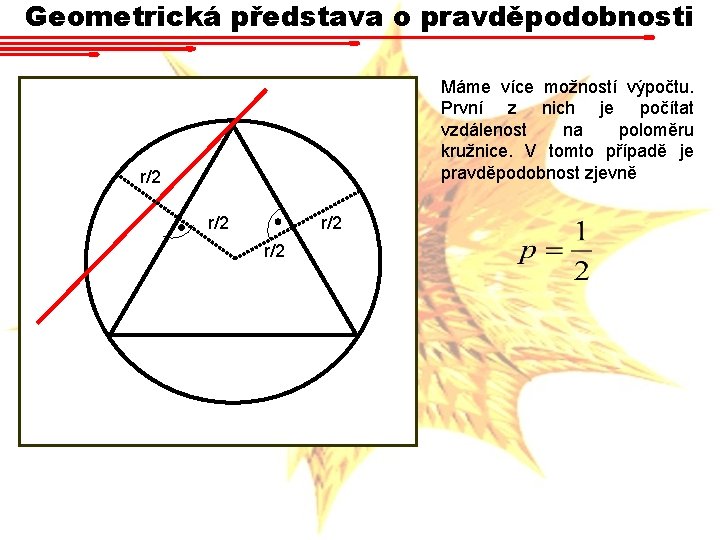 Geometrická představa o pravděpodobnosti Máme více možností výpočtu. První z nich je počítat vzdálenost Geometrická představa o pravděpodobnosti Máme více možností výpočtu. První z nich je počítat vzdálenost