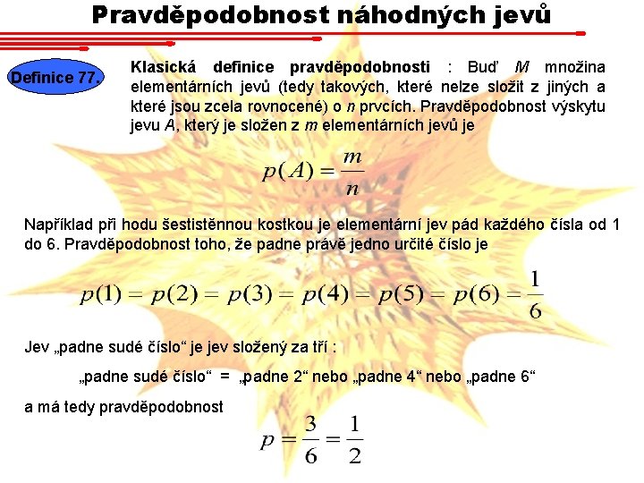 Pravděpodobnost náhodných jevů Definice 77. Klasická definice pravděpodobnosti : Buď M množina elementárních jevů