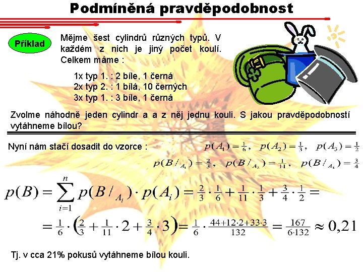 Podmíněná pravděpodobnost Příklad Mějme šest cylindrů různých typů. V každém z nich je jiný