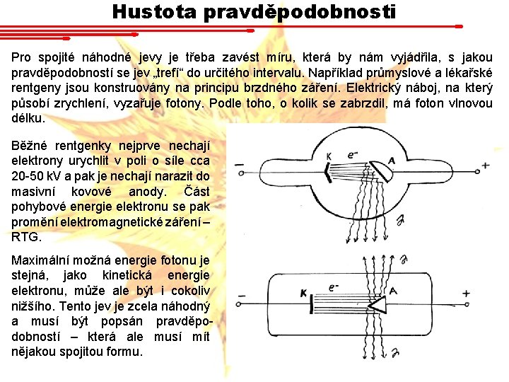 Hustota pravděpodobnosti Pro spojité náhodné jevy je třeba zavést míru, která by nám vyjádřila,