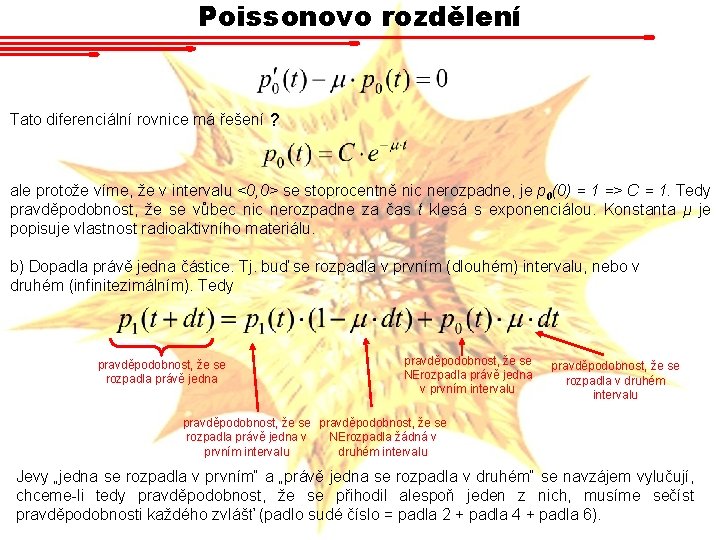 Poissonovo rozdělení Tato diferenciální rovnice má řešení ? ale protože víme, že v intervalu Poissonovo rozdělení Tato diferenciální rovnice má řešení ? ale protože víme, že v intervalu