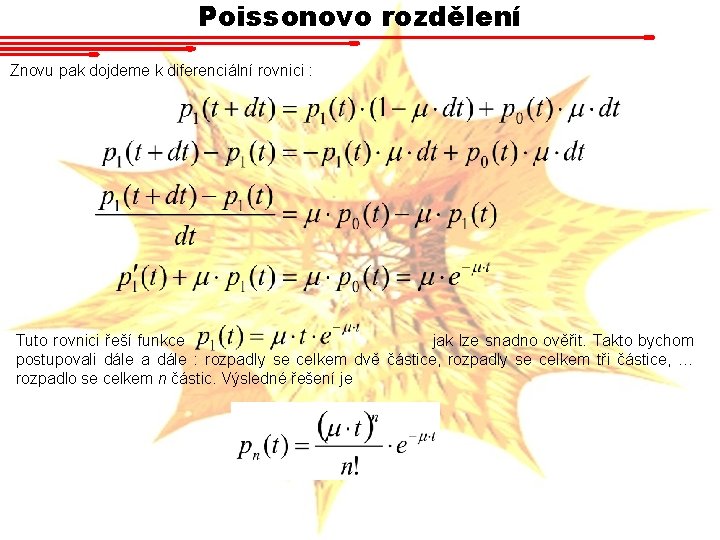 Poissonovo rozdělení Znovu pak dojdeme k diferenciální rovnici : Tuto rovnici řeší funkce jak Poissonovo rozdělení Znovu pak dojdeme k diferenciální rovnici : Tuto rovnici řeší funkce jak
