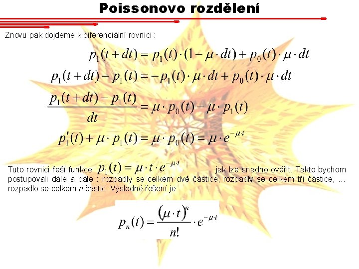 Poissonovo rozdělení Znovu pak dojdeme k diferenciální rovnici : Tuto rovnici řeší funkce jak