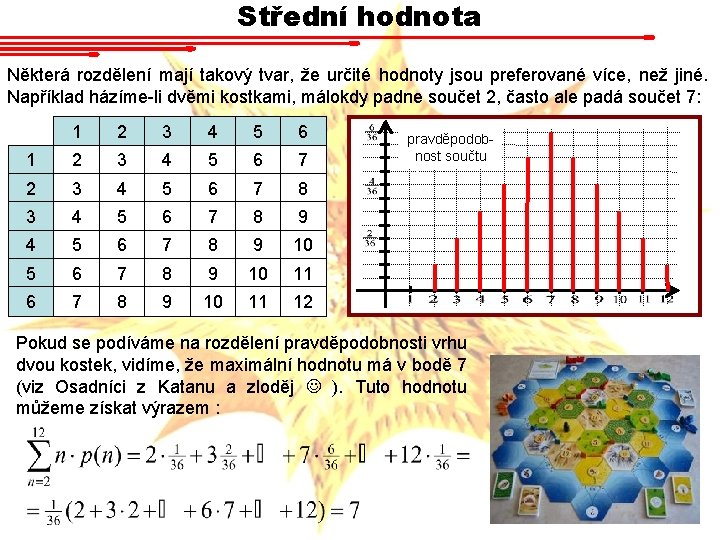 Střední hodnota Některá rozdělení mají takový tvar, že určité hodnoty jsou preferované více, než