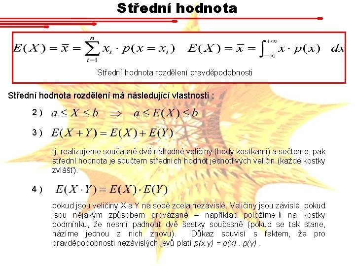 Střední hodnota rozdělení pravděpodobnosti Střední hodnota rozdělení má následující vlastnosti : 2) 3) tj. Střední hodnota rozdělení pravděpodobnosti Střední hodnota rozdělení má následující vlastnosti : 2) 3) tj.