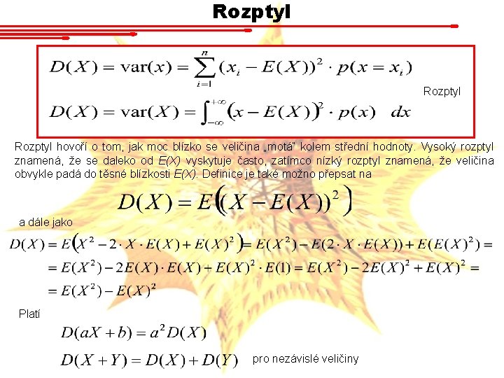 Rozptyl hovoří o tom, jak moc blízko se veličina „motá“ kolem střední hodnoty. Vysoký Rozptyl hovoří o tom, jak moc blízko se veličina „motá“ kolem střední hodnoty. Vysoký