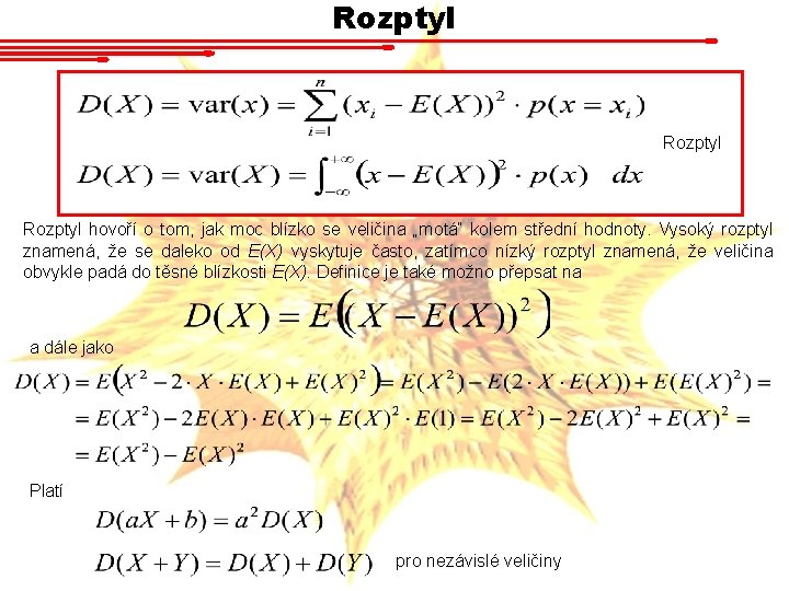 Rozptyl hovoří o tom, jak moc blízko se veličina „motá“ kolem střední hodnoty. Vysoký