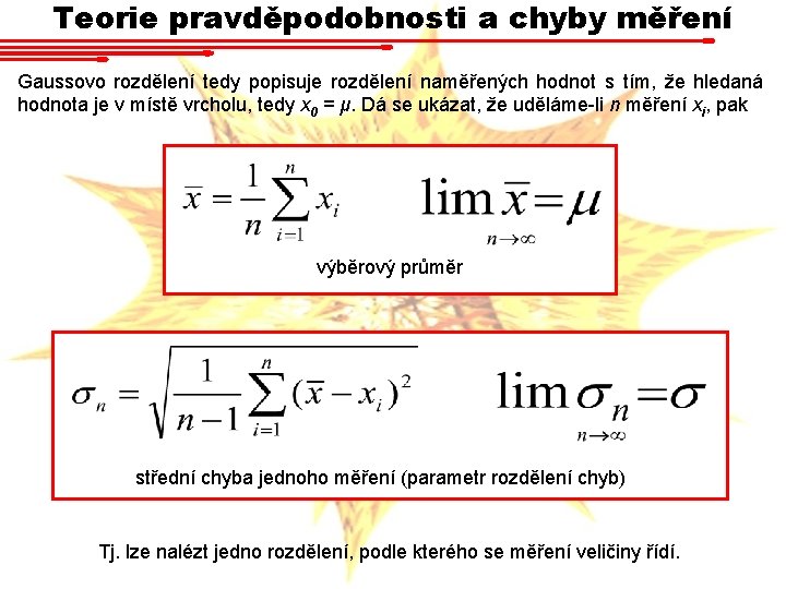 Teorie pravděpodobnosti a chyby měření Gaussovo rozdělení tedy popisuje rozdělení naměřených hodnot s tím,