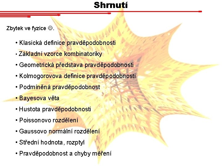 Shrnutí Zbytek ve fyzice . • Klasická definice pravděpodobnosti • Základní vzorce kombinatoriky • Shrnutí Zbytek ve fyzice . • Klasická definice pravděpodobnosti • Základní vzorce kombinatoriky •