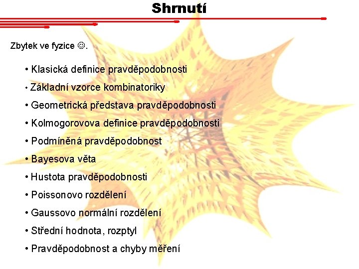 Shrnutí Zbytek ve fyzice . • Klasická definice pravděpodobnosti • Základní vzorce kombinatoriky •