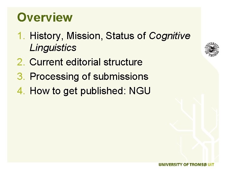 Overview 1. History, Mission, Status of Cognitive Linguistics 2. Current editorial structure 3. Processing