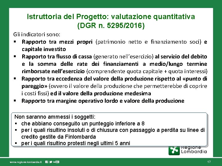 Istruttoria del Progetto: valutazione quantitativa (DGR n. 5295/2016) Gli indicatori sono: § Rapporto tra