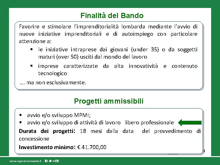 Finalità del Bando Favorire e stimolare l’imprenditorialità lombarda mediante l’avvio di nuove iniziative imprenditoriali