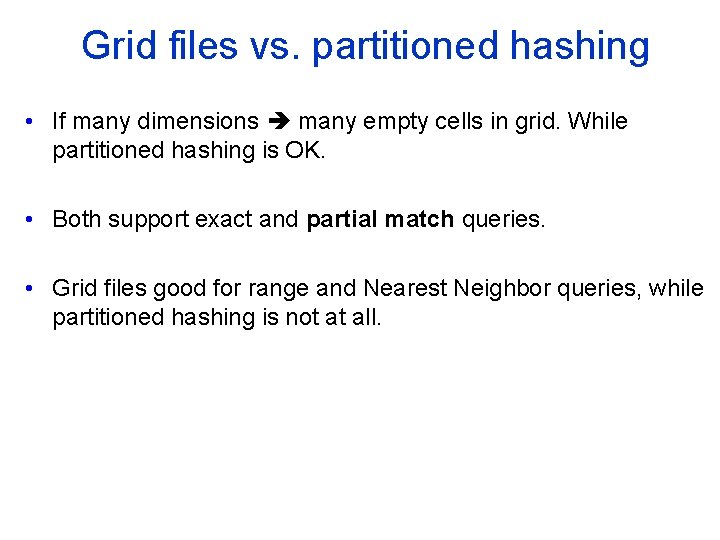 Grid files vs. partitioned hashing • If many dimensions many empty cells in grid.