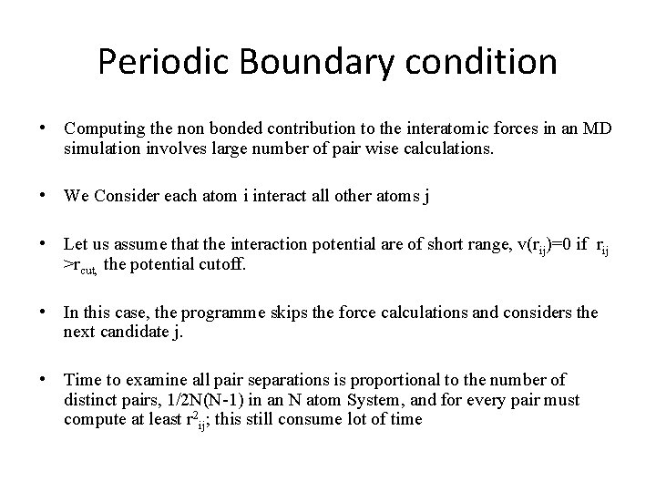Periodic Boundary condition • Computing the non bonded contribution to the interatomic forces in