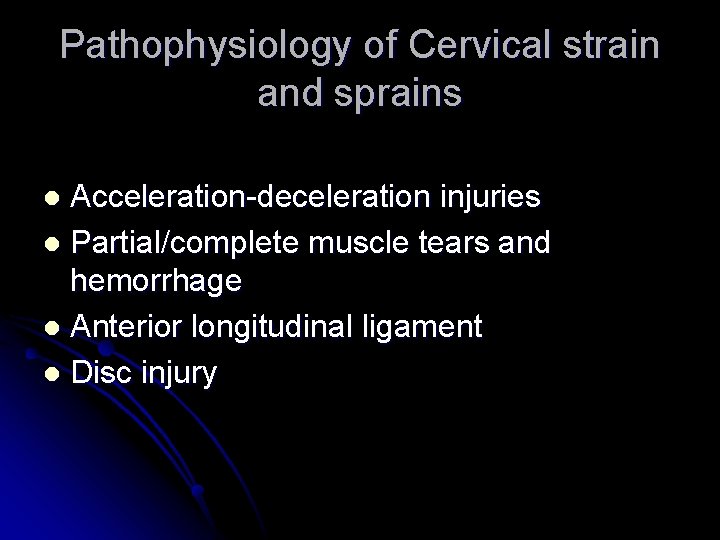 Pathophysiology of Cervical strain and sprains Acceleration-deceleration injuries l Partial/complete muscle tears and hemorrhage