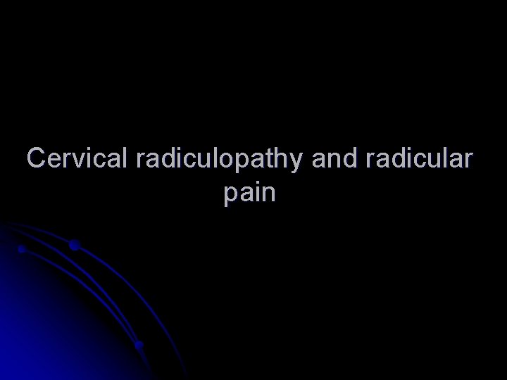 Cervical radiculopathy and radicular pain 