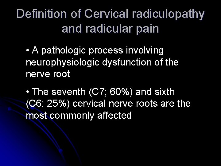 Definition of Cervical radiculopathy and radicular pain • A pathologic process involving neurophysiologic dysfunction