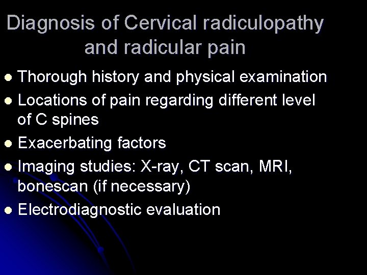 Diagnosis of Cervical radiculopathy and radicular pain Thorough history and physical examination l Locations