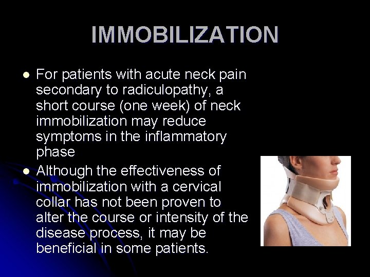 IMMOBILIZATION l l For patients with acute neck pain secondary to radiculopathy, a short