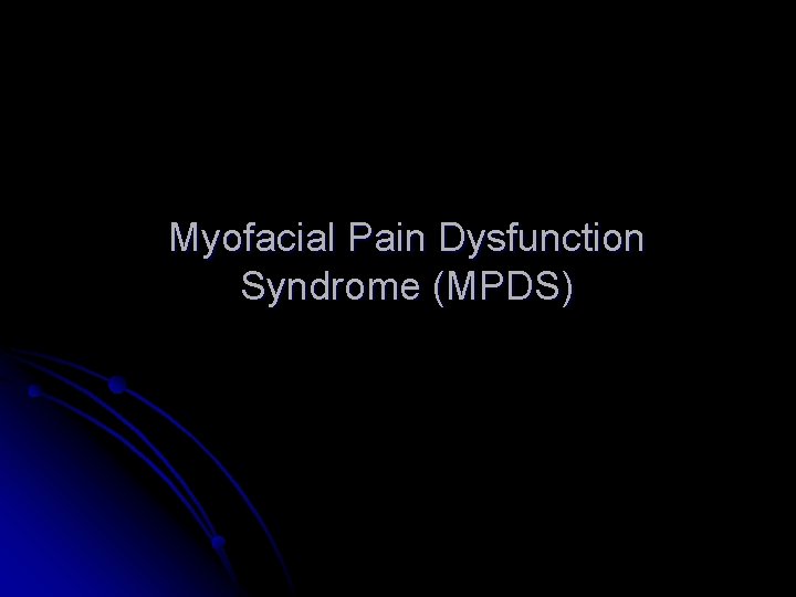Myofacial Pain Dysfunction Syndrome (MPDS) 