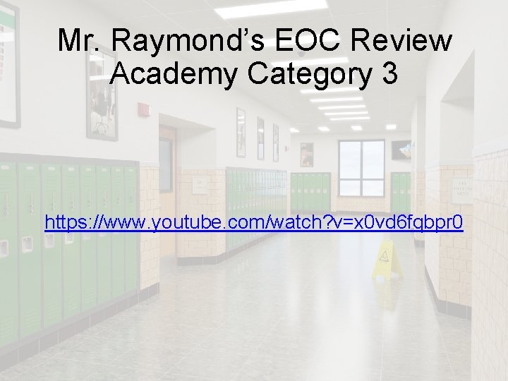 Mr. Raymond’s EOC Review Academy Category 3 https: //www. youtube. com/watch? v=x 0 vd