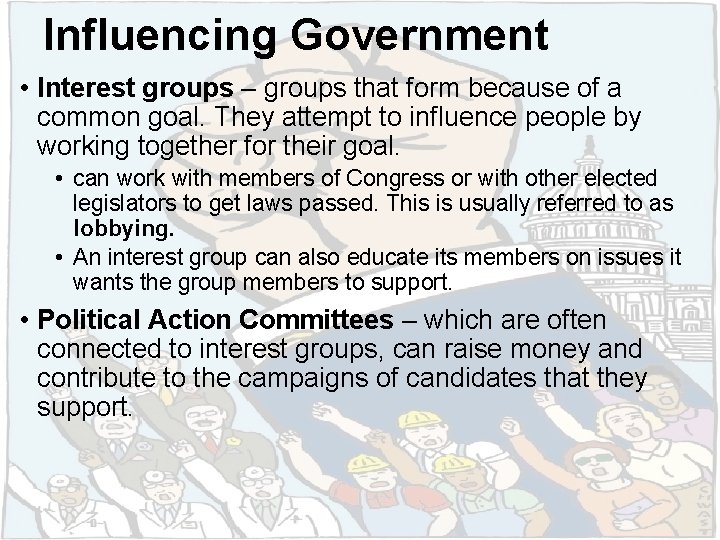 Influencing Government • Interest groups – groups that form because of a common goal.