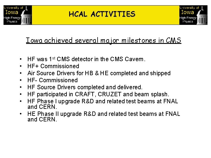 HCAL ACTIVITIES Iowa achieved several major milestones in CMS • • HF was 1