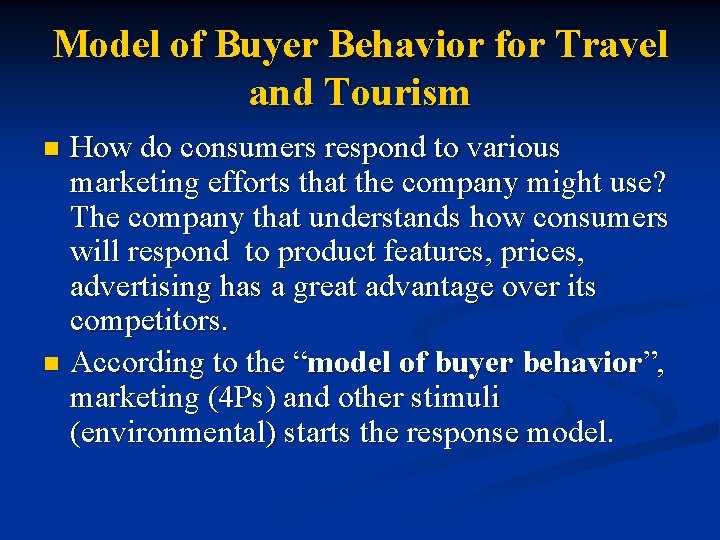 Model of Buyer Behavior for Travel and Tourism How do consumers respond to various