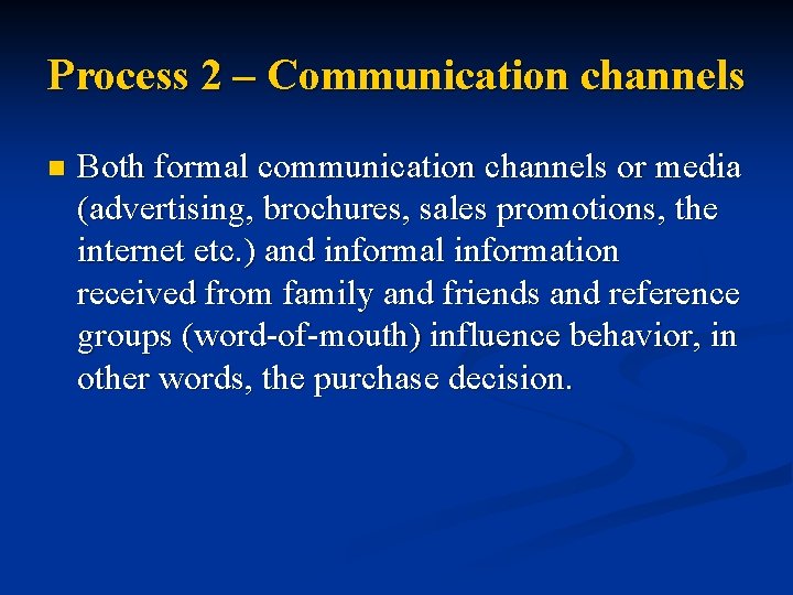 Process 2 – Communication channels n Both formal communication channels or media (advertising, brochures,