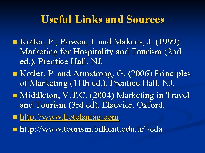 Useful Links and Sources Kotler, P. ; Bowen, J. and Makens, J. (1999). Marketing