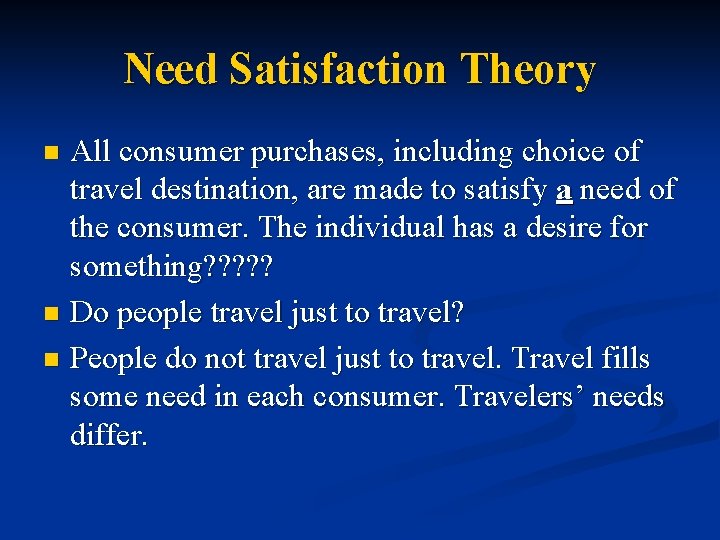 Need Satisfaction Theory All consumer purchases, including choice of travel destination, are made to