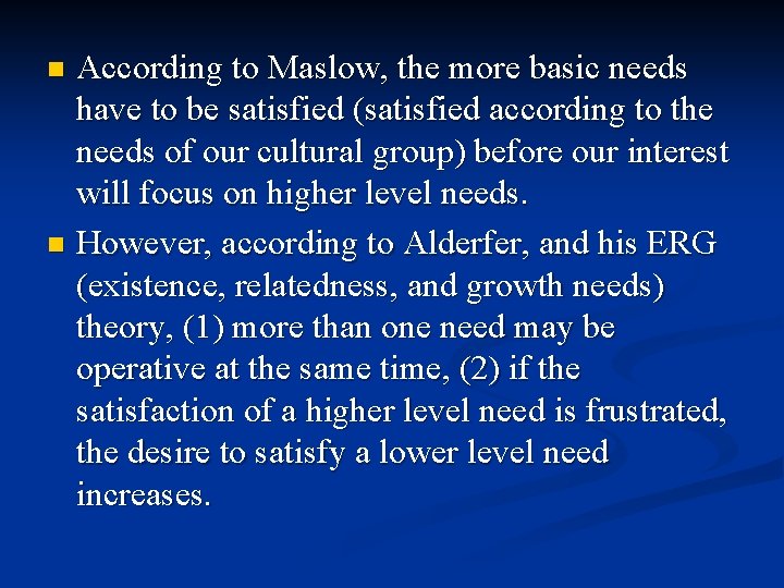 According to Maslow, the more basic needs have to be satisfied (satisfied according to