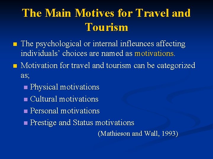 The Main Motives for Travel and Tourism n n The psychological or internal infleunces