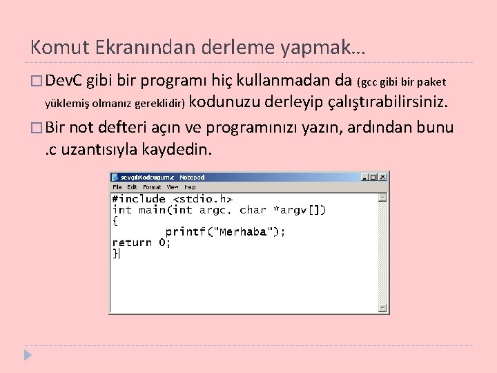 Komut Ekranından derleme yapmak… � Dev. C gibi bir programı hiç kullanmadan da (gcc