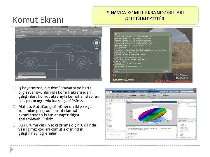 Komut Ekranı � � � İş hayatınızda, akademik hayatta ve hatta bilgisayar oyunlarında komut