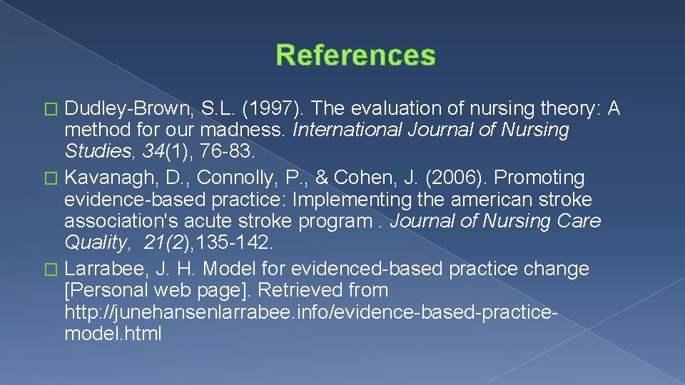 References Dudley-Brown, S. L. (1997). The evaluation of nursing theory: A method for our References Dudley-Brown, S. L. (1997). The evaluation of nursing theory: A method for our