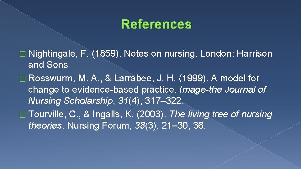 References � Nightingale, F. (1859). Notes on nursing. London: Harrison and Sons � Rosswurm, References � Nightingale, F. (1859). Notes on nursing. London: Harrison and Sons � Rosswurm,
