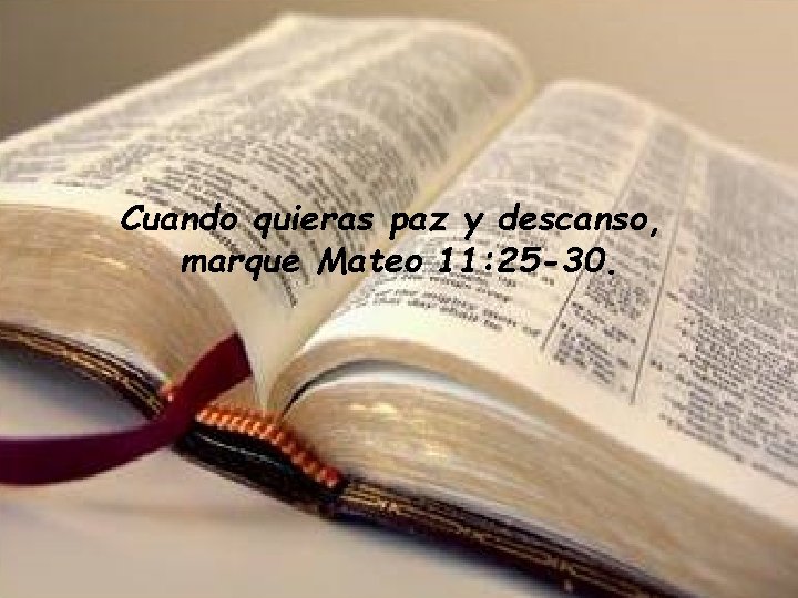 Cuando quieras paz y descanso, marque Mateo 11: 25 -30. 