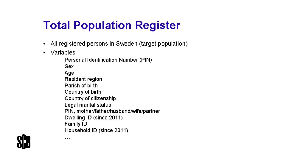 Total Population Register • All registered persons in Sweden (target population) • Variables Personal