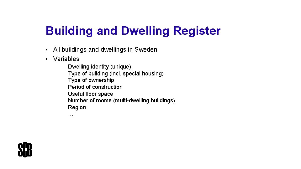 Building and Dwelling Register • All buildings and dwellings in Sweden • Variables Dwelling