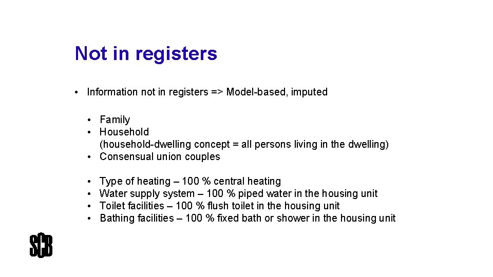 Not in registers • Information not in registers => Model-based, imputed • Family •