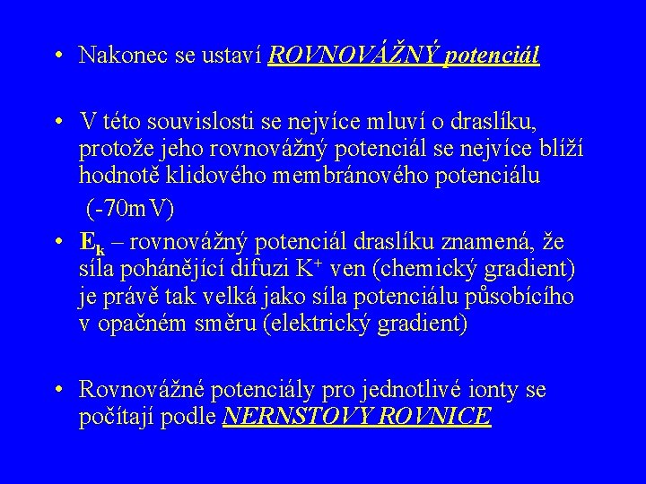  • Nakonec se ustaví ROVNOVÁŽNÝ potenciál • V této souvislosti se nejvíce mluví