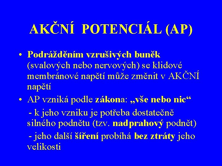 AKČNÍ POTENCIÁL (AP) • Podrážděním vzrušivých buněk (svalových nebo nervových) se klidové membránové napětí