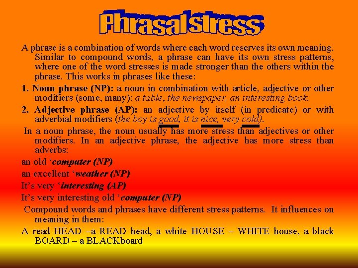 A phrase is a combination of words where each word reserves its own meaning.