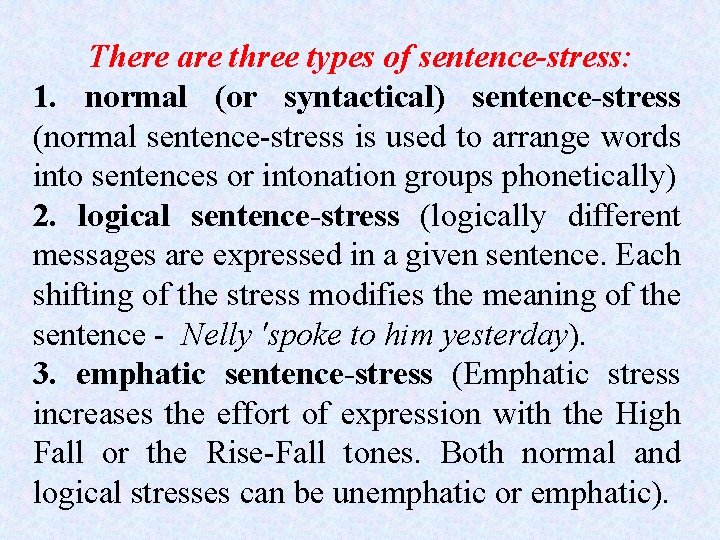 There are three types of sentence-stress: 1. normal (or syntactical) sentence-stress (normal sentence-stress is