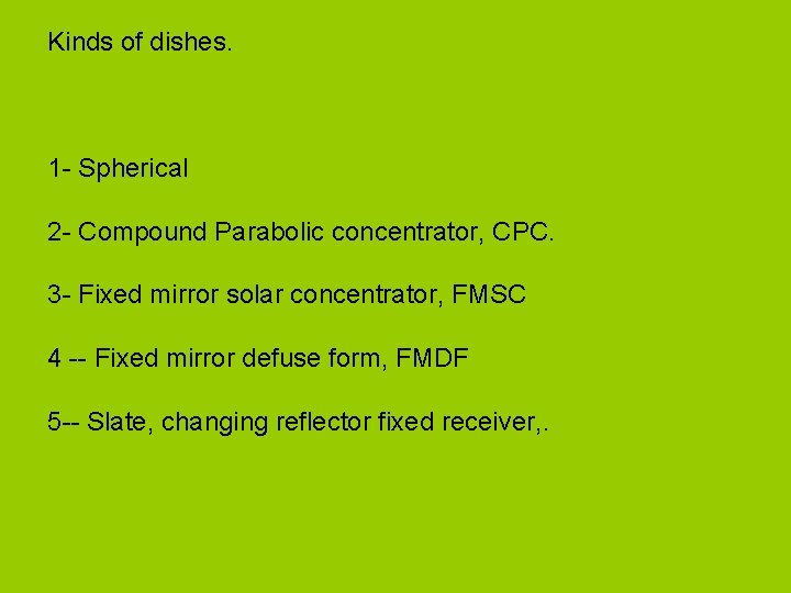 Kinds of dishes. 1 - Spherical 2 - Compound Parabolic concentrator, CPC. 3 -